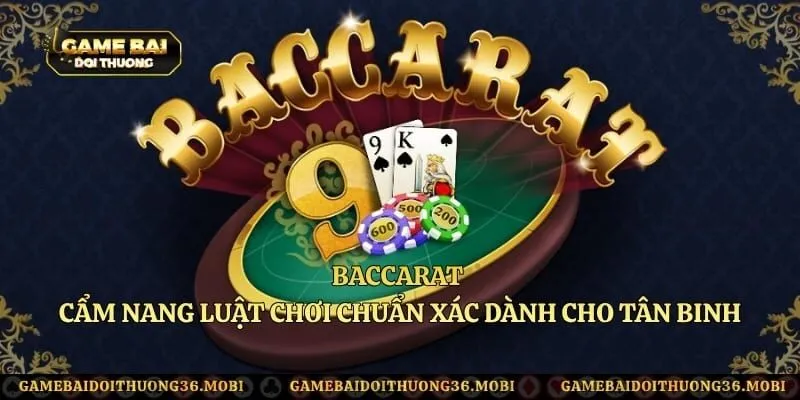 Baccarat - Cẩm Nang Luật Chơi Chuẩn Xác Dành Cho Tân Binh