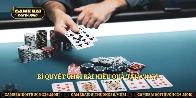 Bí quyết chơi bài hiệu quả tại Win79