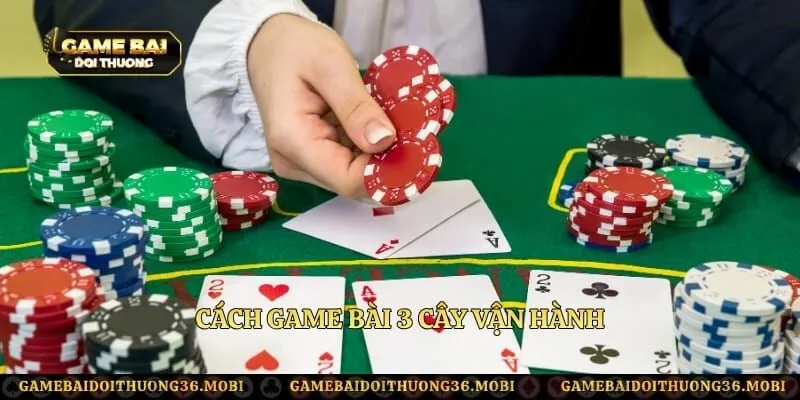 Cách game bài 3 cây vận hành