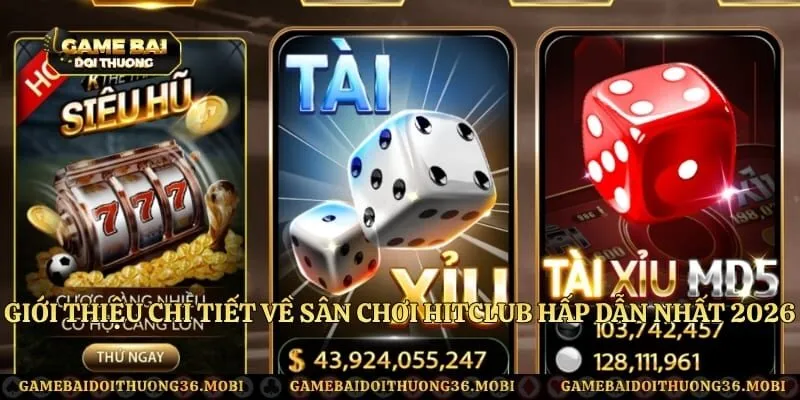 Giới thiệu chi tiết về sân chơi Hitclub hấp dẫn nhất 2026