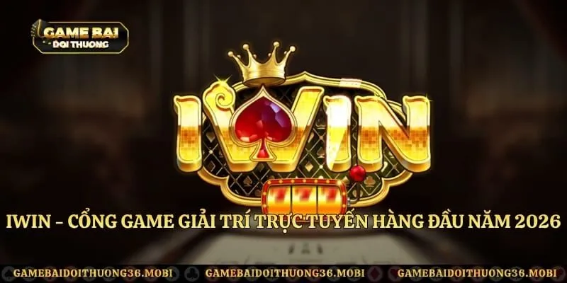 IWIN - Cổng Game Giải Trí Trực Tuyến Hàng Đầu Năm 2026