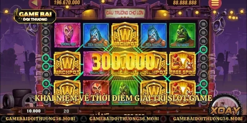 Khái niệm về thời điểm giải trí slot game