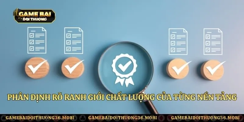 Phân định rõ ranh giới chất lượng của từng nền tảng