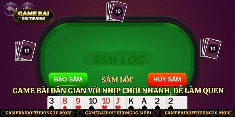 Sâm Lốc – Game Bài Dân Gian Với Nhịp Chơi Nhanh, Dễ Làm Quen