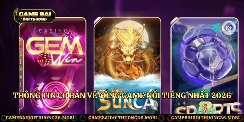 Thông tin cơ bản về cổng game nổi tiếng nhất 2026