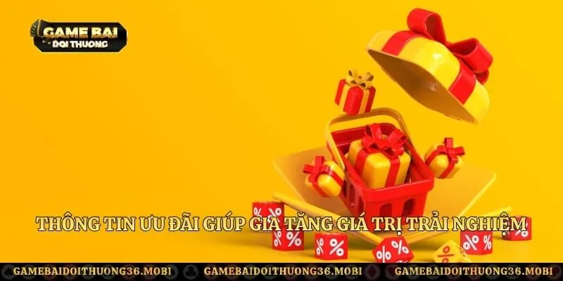 Thông tin ưu đãi giúp gia tăng giá trị trải nghiệm giải trí