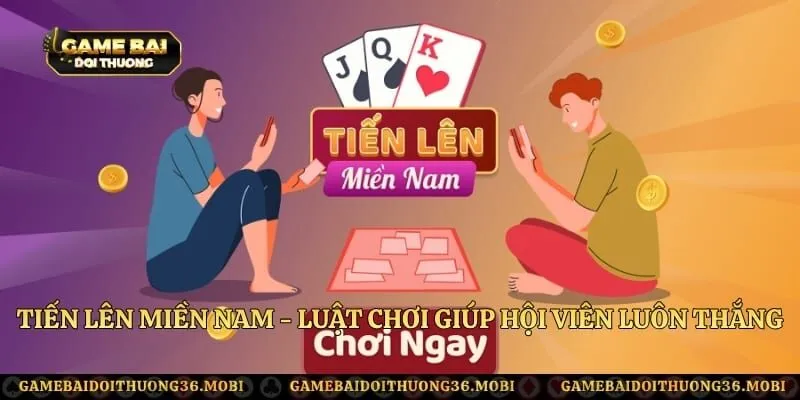 Tiến Lên Miền Nam - Luật Chơi Giúp Hội Viên Luôn Thắng