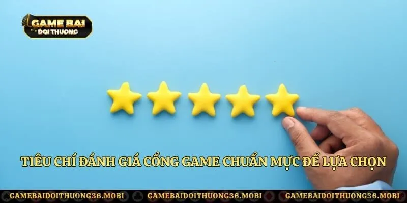 Tiêu chí đánh giá cổng game chuẩn mực để lựa chọn sân chơi