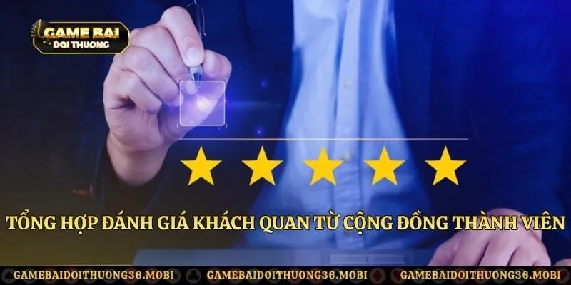 Tổng hợp đánh giá khách quan từ cộng đồng thành viên