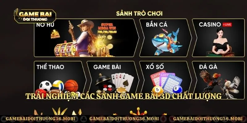 Trải nghiệm các sảnh game bài 3D chất lượng