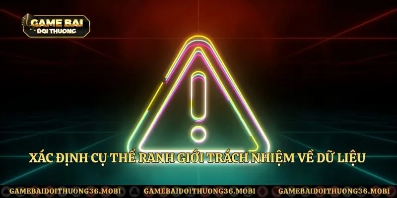 Xác định cụ thể ranh giới trách nhiệm về dữ liệu và liên kết
